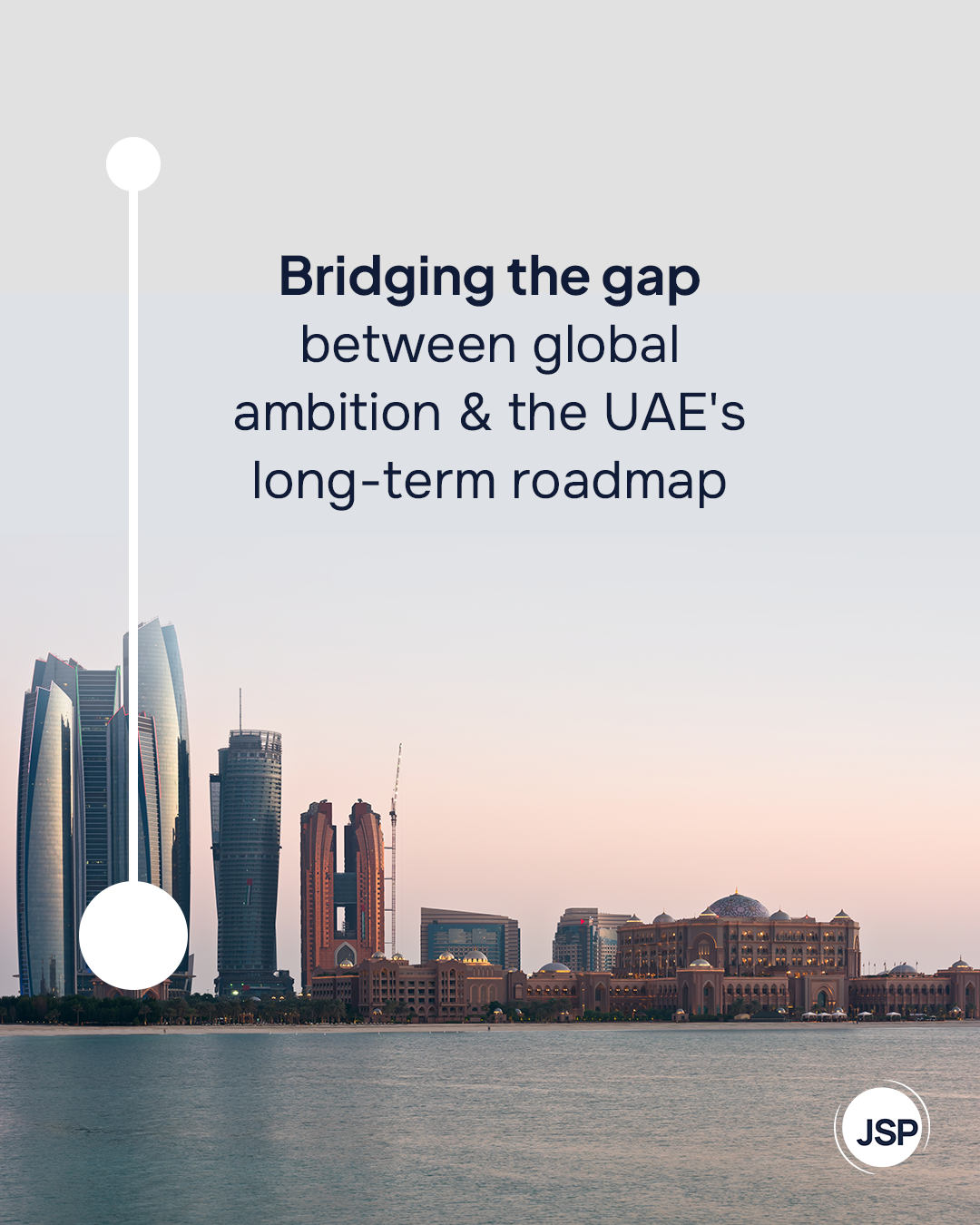 JSP Capital stakeholder communication — Bridging the gap between global ambition and the UAE's long-term roadmap